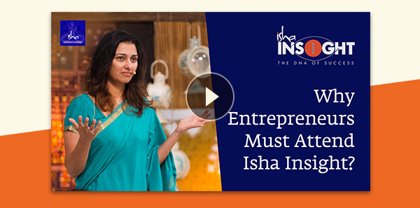 Why Entrepreneurs must attend isha insight